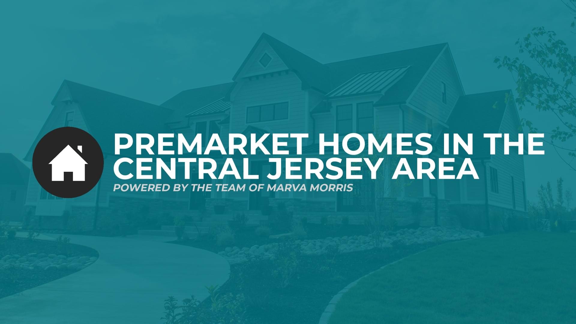 Premarket Homes In The Central Jersey Area